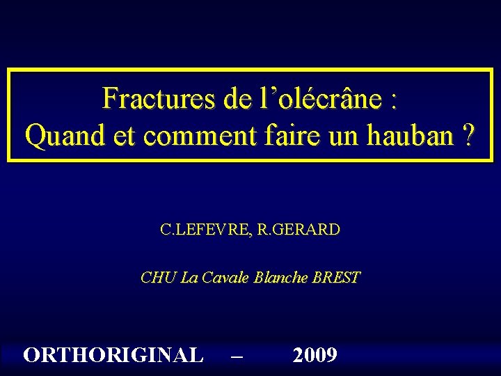 Fractures de l’olécrâne : Quand et comment faire un hauban ? C. LEFEVRE, R.