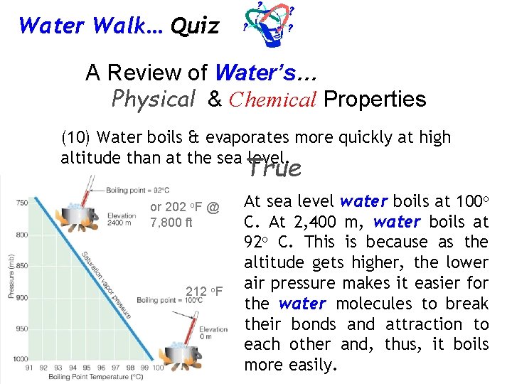 Water Walk… Quiz A Review of Water’s… Physical & Chemical Properties (10) Water boils