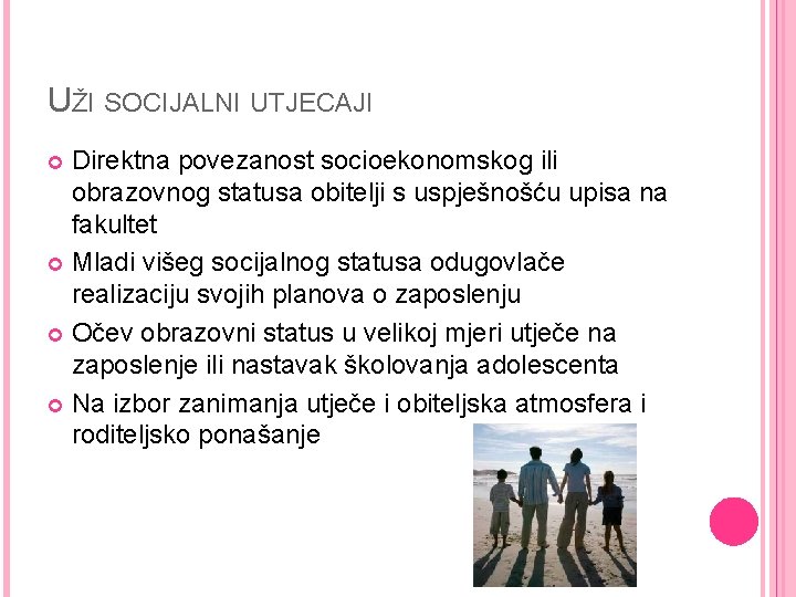 UŽI SOCIJALNI UTJECAJI Direktna povezanost socioekonomskog ili obrazovnog statusa obitelji s uspješnošću upisa na