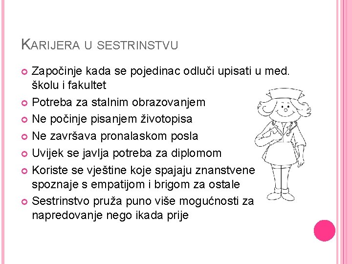 KARIJERA U SESTRINSTVU Započinje kada se pojedinac odluči upisati u med. školu i fakultet