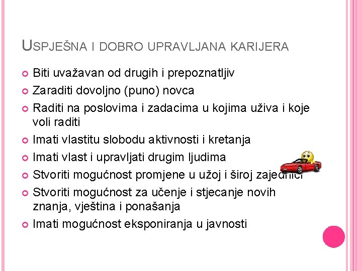 USPJEŠNA I DOBRO UPRAVLJANA KARIJERA Biti uvažavan od drugih i prepoznatljiv Zaraditi dovoljno (puno)