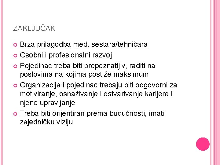 ZAKLJUČAK Brza prilagodba med. sestara/tehničara Osobni i profesionalni razvoj Pojedinac treba biti prepoznatljiv, raditi