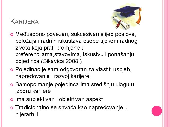 KARIJERA Međusobno povezan, sukcesivan slijed poslova, položaja i radnih iskustava osobe tijekom radnog života