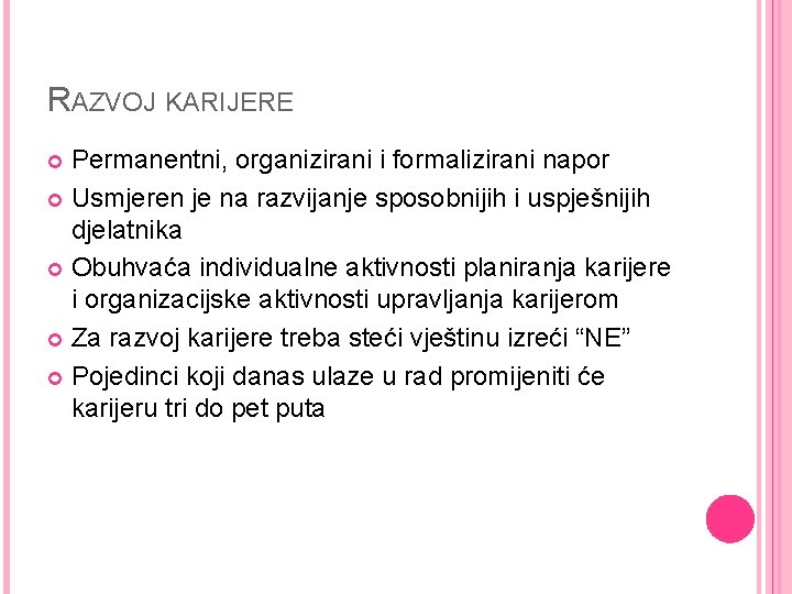 RAZVOJ KARIJERE Permanentni, organizirani i formalizirani napor Usmjeren je na razvijanje sposobnijih i uspješnijih