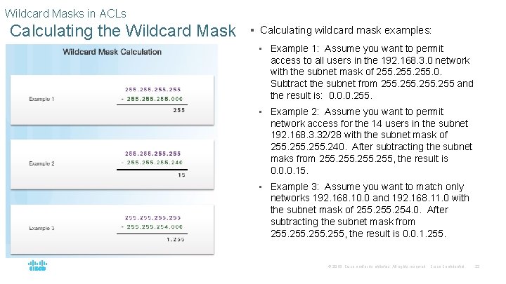 Wildcard Masks in ACLs Calculating the Wildcard Mask § Calculating wildcard mask examples: •