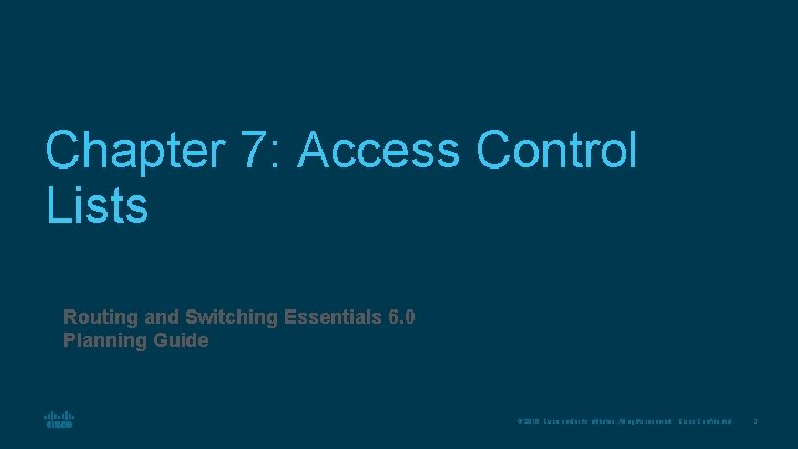 Chapter 7: Access Control Lists Routing and Switching Essentials 6. 0 Planning Guide ©