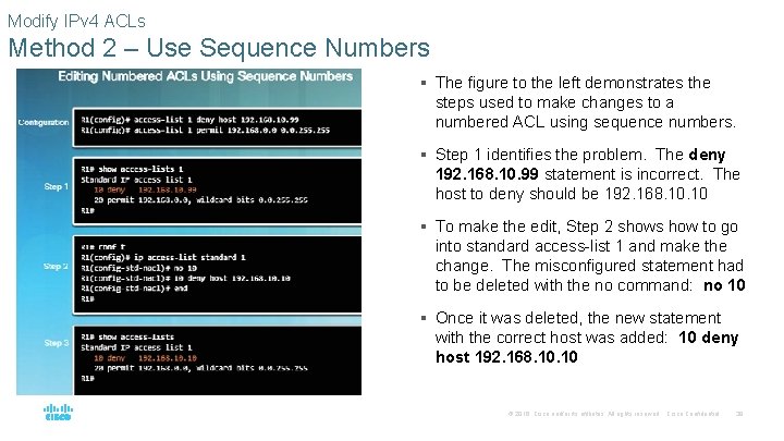 Modify IPv 4 ACLs Method 2 – Use Sequence Numbers § The figure to