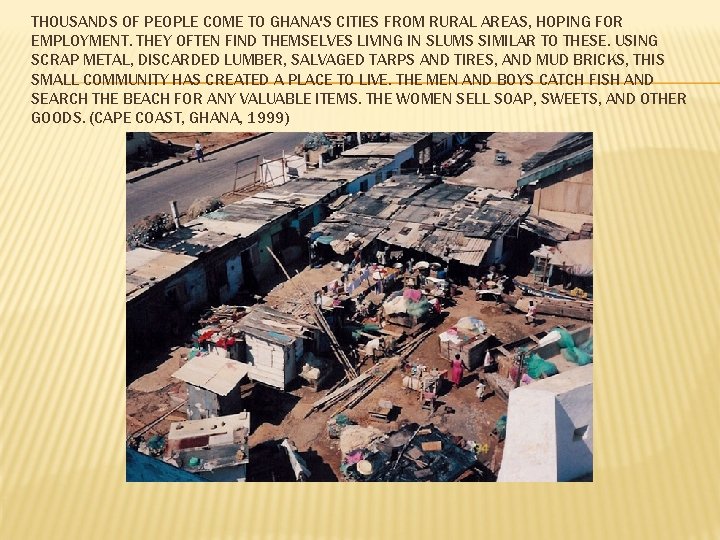 THOUSANDS OF PEOPLE COME TO GHANA'S CITIES FROM RURAL AREAS, HOPING FOR EMPLOYMENT. THEY THOUSANDS OF PEOPLE COME TO GHANA'S CITIES FROM RURAL AREAS, HOPING FOR EMPLOYMENT. THEY