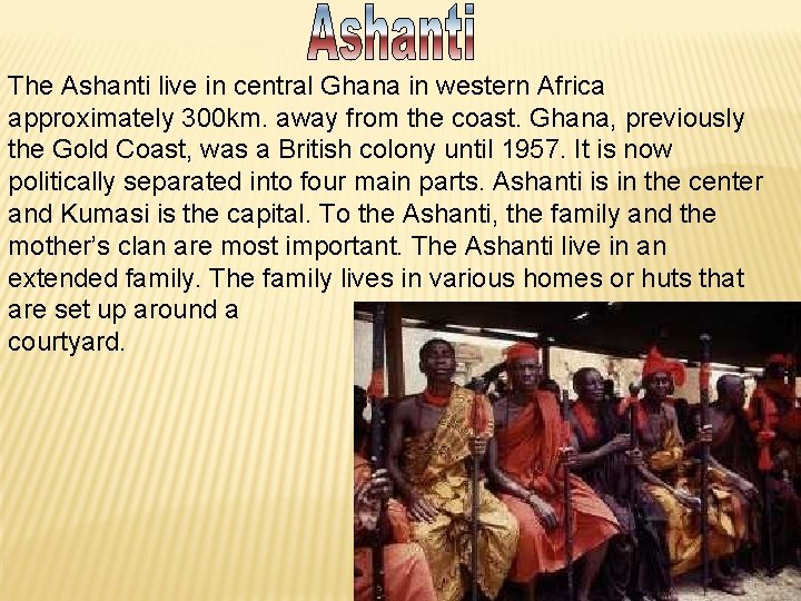 The Ashanti live in central Ghana in western Africa approximately 300 km. away from The Ashanti live in central Ghana in western Africa approximately 300 km. away from