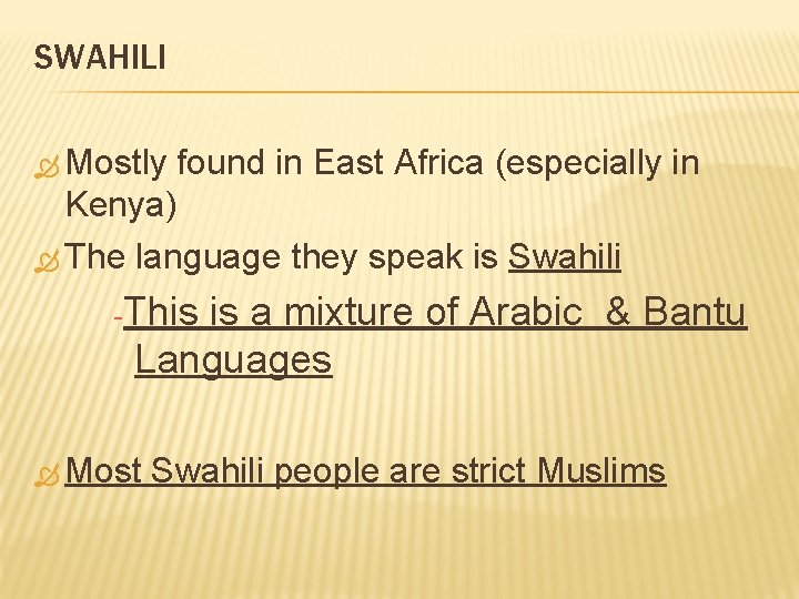 SWAHILI Mostly found in East Africa (especially in Kenya) The language they speak is