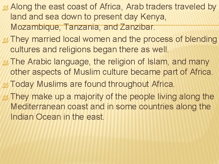 Along the east coast of Africa, Arab traders traveled by land sea down to Along the east coast of Africa, Arab traders traveled by land sea down to