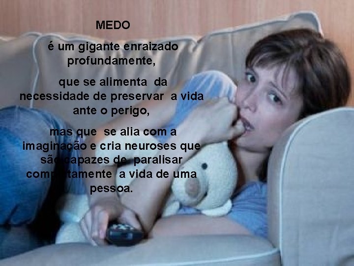  MEDO é um gigante enraizado profundamente, que se alimenta da necessidade de preservar