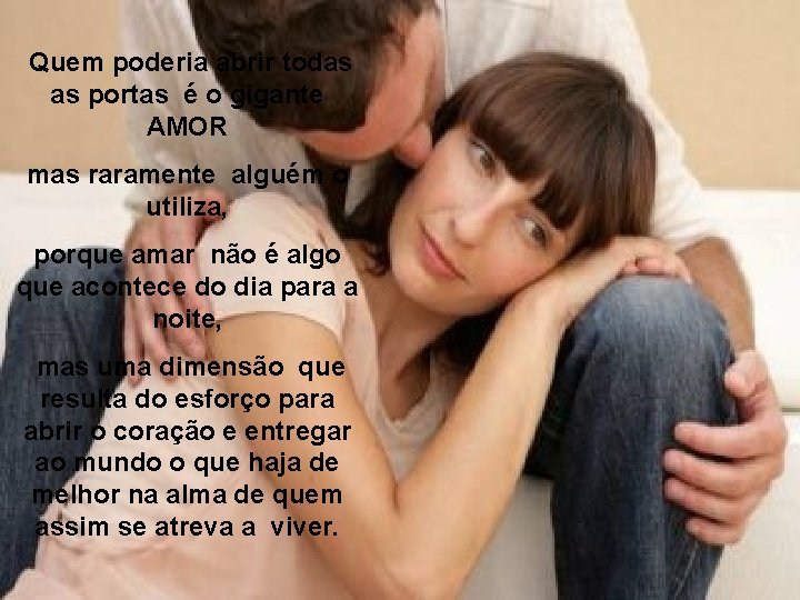  Quem poderia abrir todas as portas é o gigante AMOR mas raramente alguém