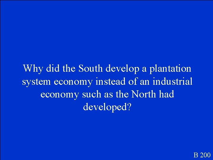 Why did the South develop a plantation system economy instead of an industrial economy