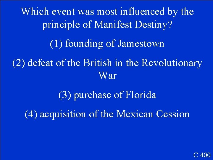 Which event was most influenced by the principle of Manifest Destiny? (1) founding of