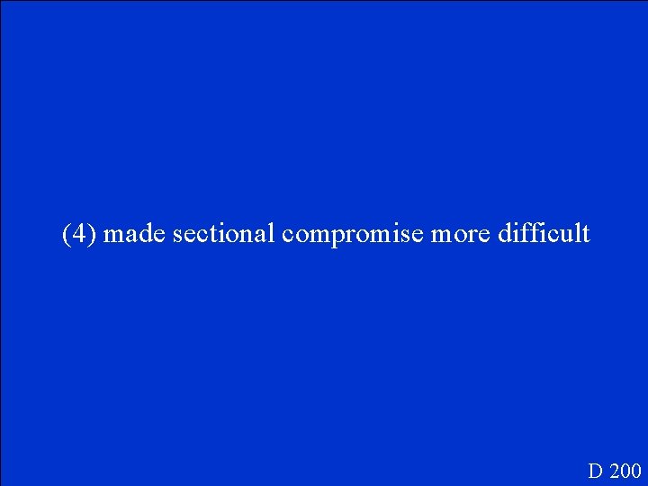 (4) made sectional compromise more difficult D 200 