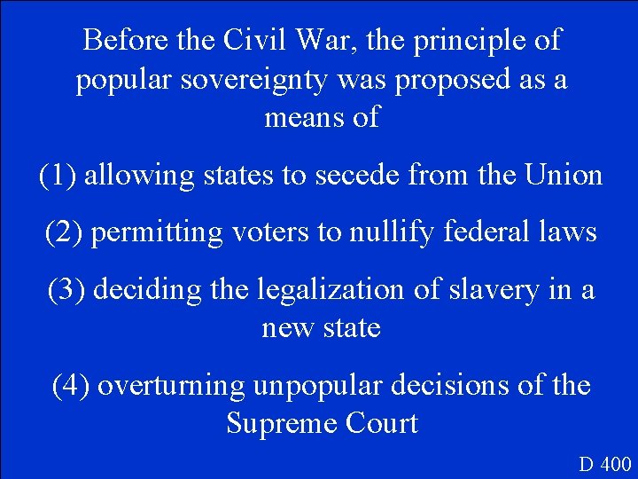 Before the Civil War, the principle of popular sovereignty was proposed as a means