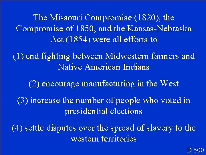 The Missouri Compromise (1820), the Compromise of 1850, and the Kansas-Nebraska Act (1854) were