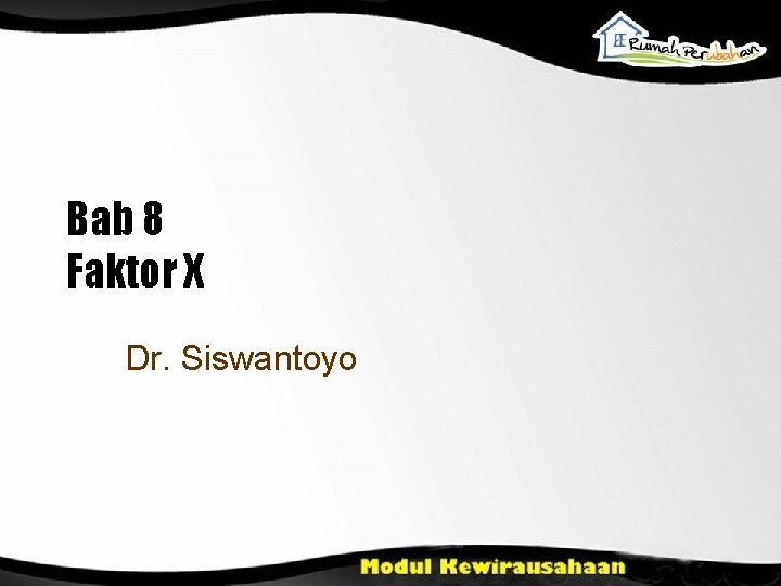 Bab 8 Faktor X Dr. Siswantoyo 