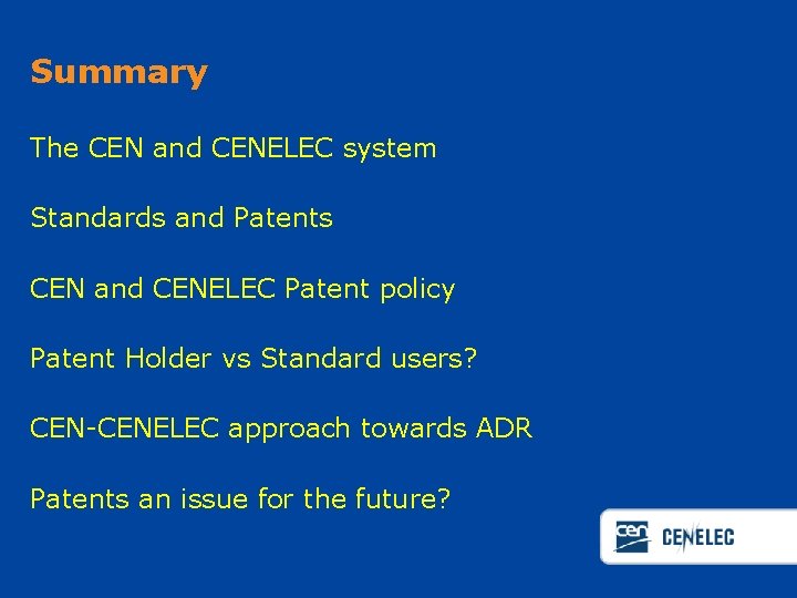 Summary The CEN and CENELEC system Standards and Patents CEN and CENELEC Patent policy