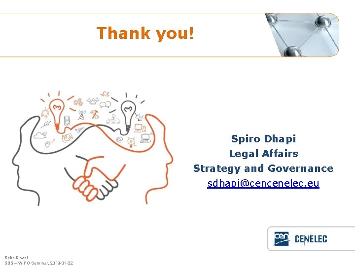 Thank you! Spiro Dhapi Legal Affairs Strategy and Governance sdhapi@cencenelec. eu Spiro Dhapi SBS