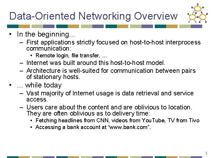 Data-Oriented Networking Overview • In the beginning. . . – First applications strictly focused