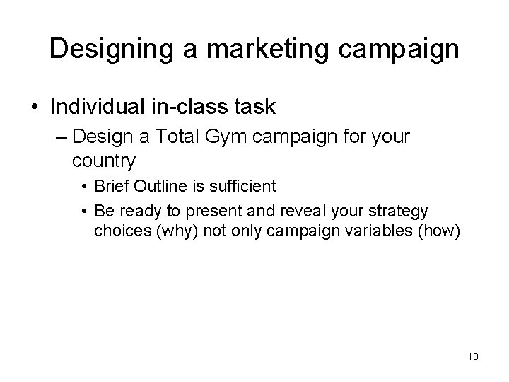 Designing a marketing campaign • Individual in-class task – Design a Total Gym campaign