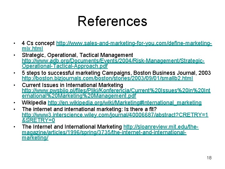 References • • 4 Cs concept http: //www. sales-and-marketing-for-you. com/define-marketingmix. html Strategic, Operational, Tactical