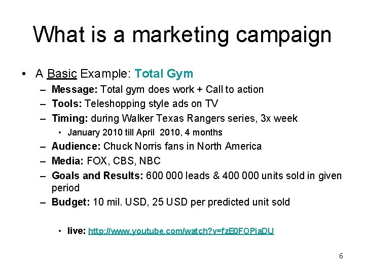 What is a marketing campaign • A Basic Example: Total Gym – Message: Total