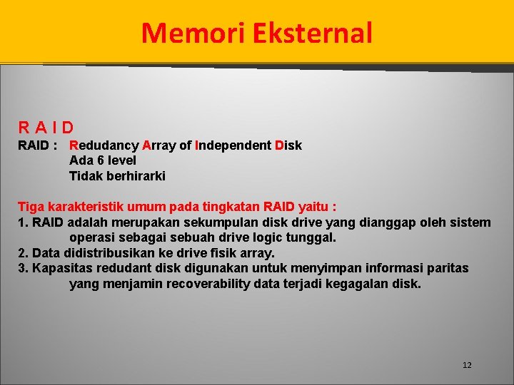 Memori Eksternal RAID : Redudancy Array of Independent Disk Ada 6 level Tidak berhirarki