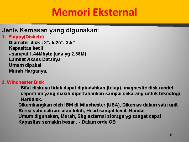 Memori Eksternal Jenis Kemasan yang digunakan: 1. Floppy(Diskete) Diamater disk : 8”, 5. 25”,