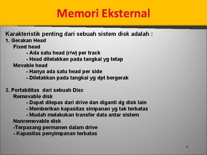 Memori Eksternal Karakteristik penting dari sebuah sistem disk adalah : 1. Gerakan Head Fixed