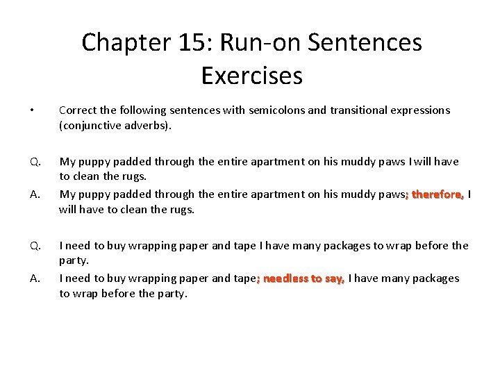 Chapter 15: Run-on Sentences Exercises • Correct the following sentences with semicolons and transitional