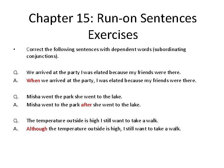 Chapter 15: Run-on Sentences Exercises • Correct the following sentences with dependent words (subordinating