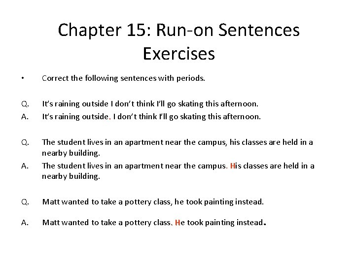 Chapter 15: Run-on Sentences Exercises • Correct the following sentences with periods. Q. A.