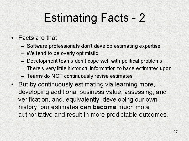 Estimating Facts - 2 • Facts are that – – – Software professionals don’t