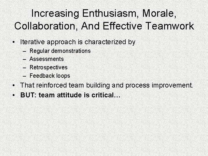 Increasing Enthusiasm, Morale, Collaboration, And Effective Teamwork • Iterative approach is characterized by –