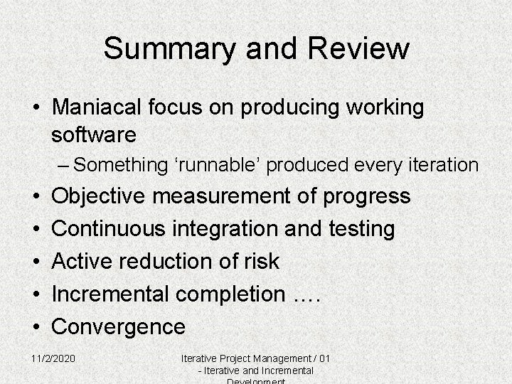 Summary and Review • Maniacal focus on producing working software – Something ‘runnable’ produced