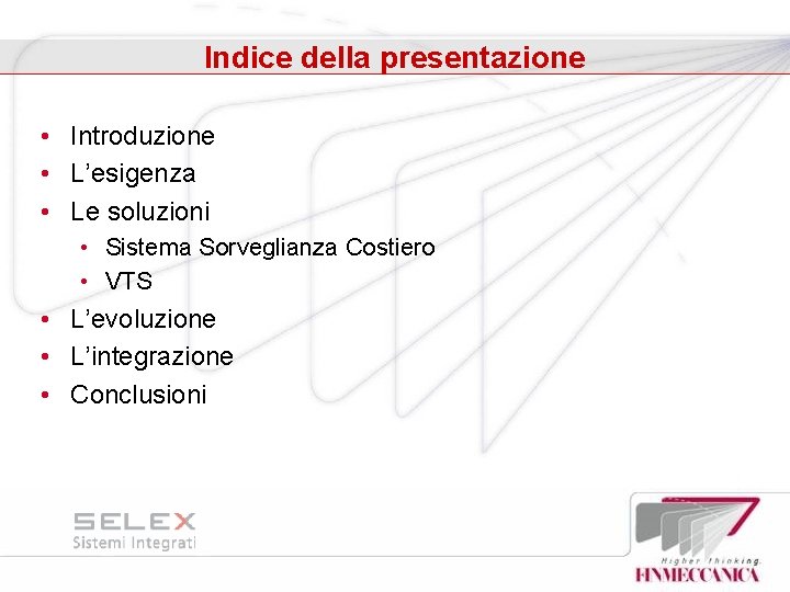 Indice della presentazione • Introduzione • L’esigenza • Le soluzioni • Sistema Sorveglianza Costiero