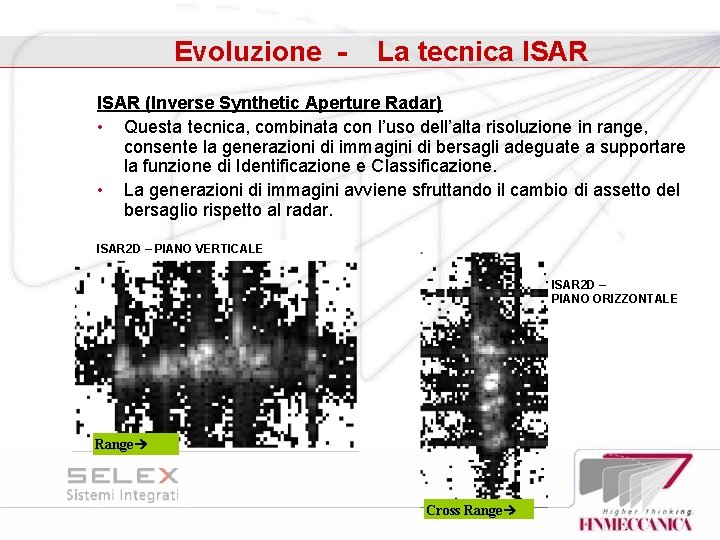 Evoluzione - La tecnica ISAR (Inverse Synthetic Aperture Radar) • Questa tecnica, combinata con