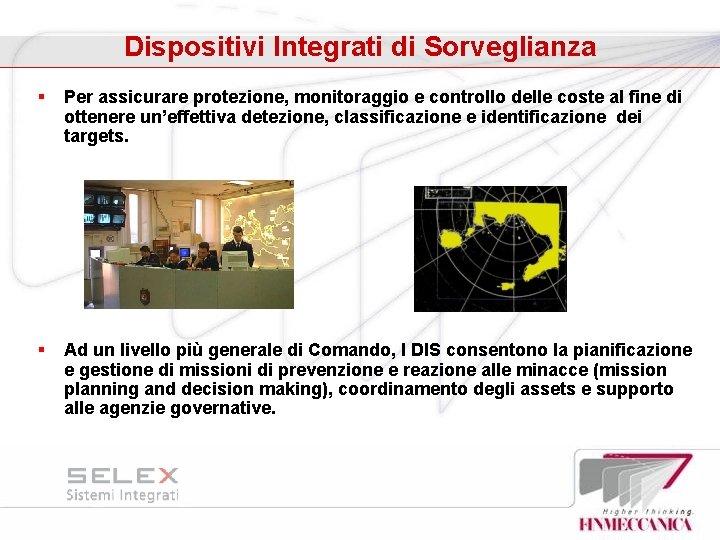 Dispositivi Integrati di Sorveglianza § Per assicurare protezione, monitoraggio e controllo delle coste al