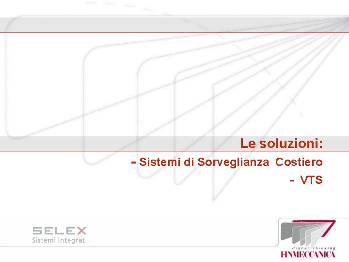 Le soluzioni: - Sistemi di Sorveglianza Costiero - VTS 