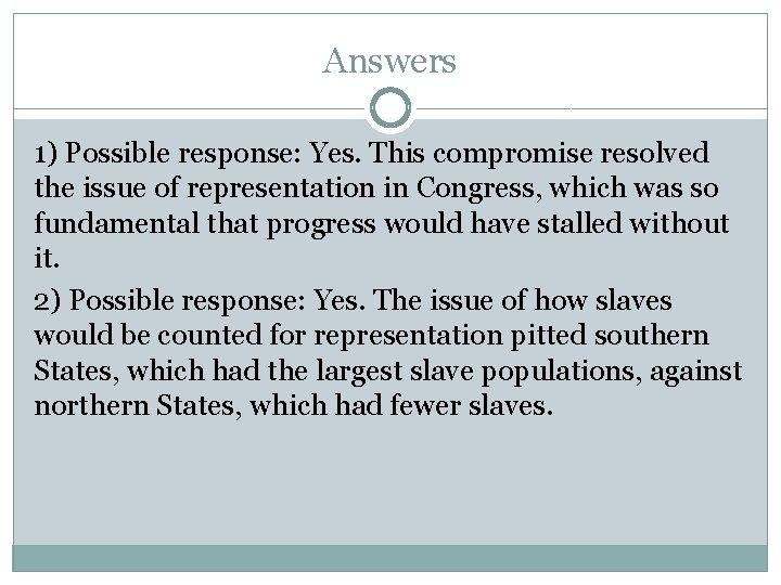 Answers 1) Possible response: Yes. This compromise resolved the issue of representation in Congress,