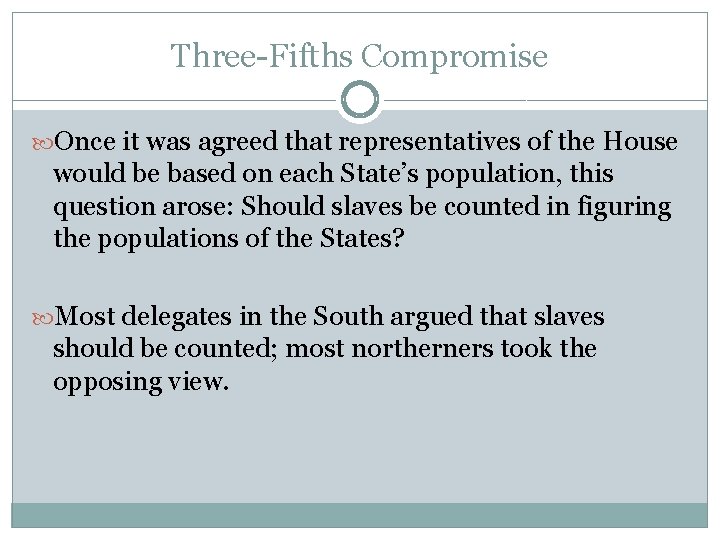 Three-Fifths Compromise Once it was agreed that representatives of the House would be based