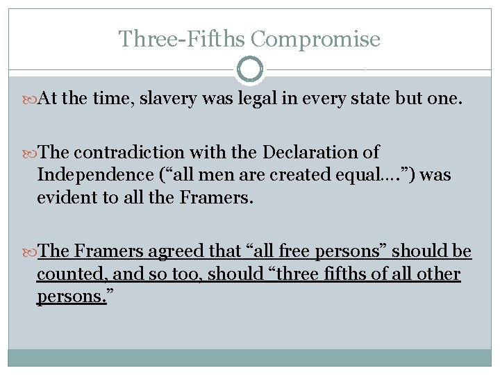 Three-Fifths Compromise At the time, slavery was legal in every state but one. The