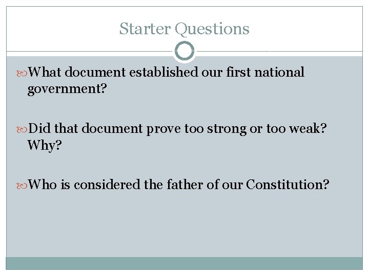 Starter Questions What document established our first national government? Did that document prove too