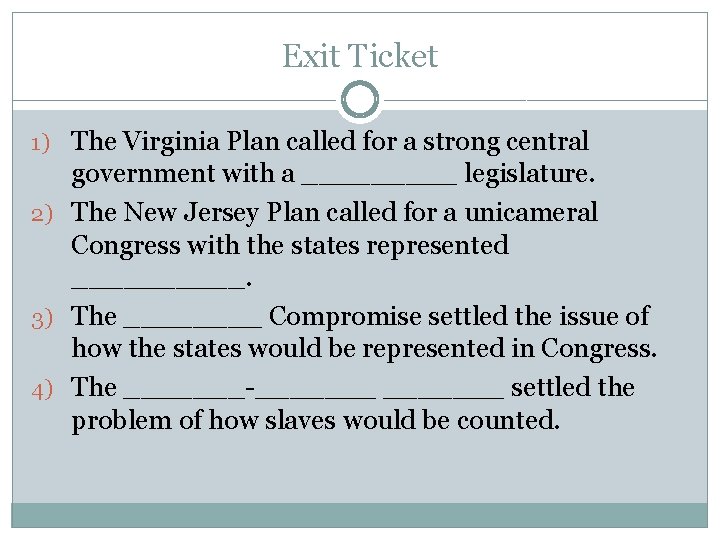 Exit Ticket 1) The Virginia Plan called for a strong central government with a