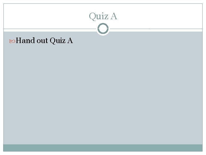 Quiz A Hand out Quiz A 