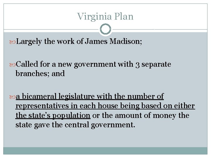 Virginia Plan Largely the work of James Madison; Called for a new government with