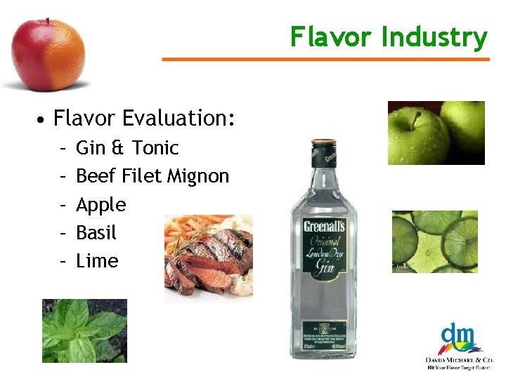 Flavor Industry • Flavor Evaluation: – – – Gin & Tonic Beef Filet Mignon